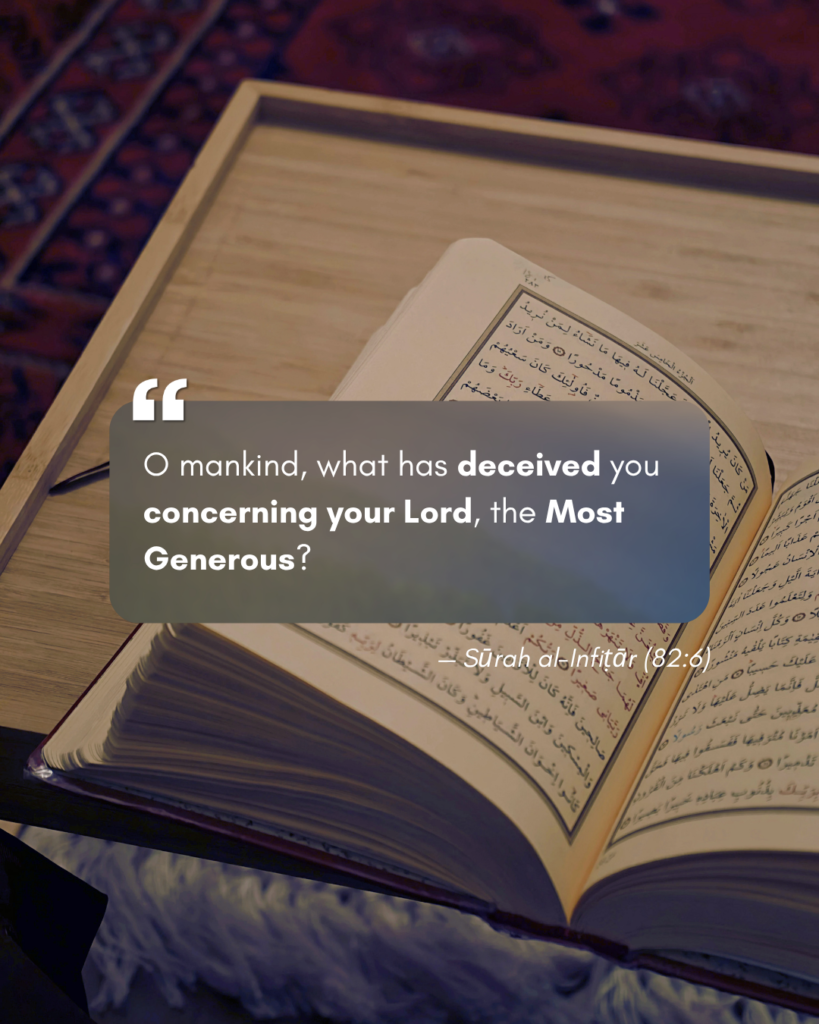 What Has Deceived You Concerning Your Lord, Al-Karīm? 2 Surah Al-Infitar (82:6)