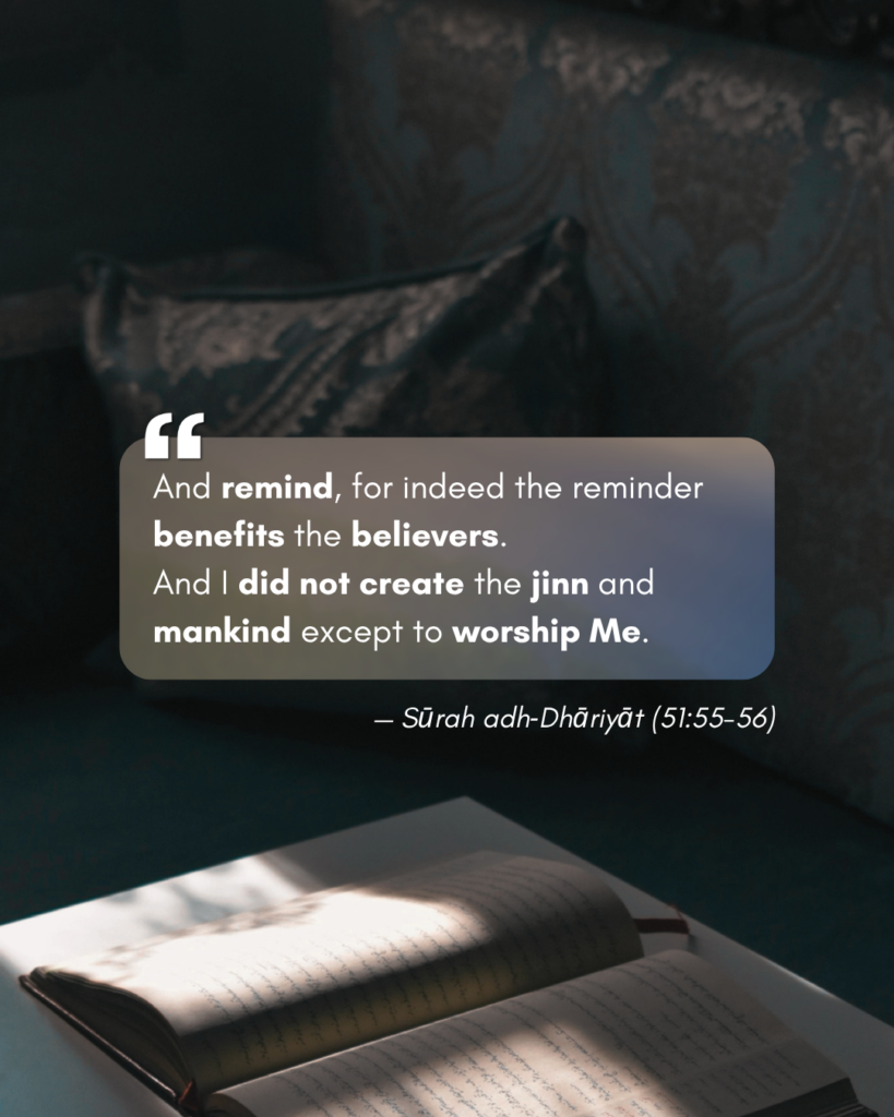 The Purpose of Creation – To Know Allāh & To Remind Mankind 2 Sūrah adh‑Dhāriyāt (51:55-56)